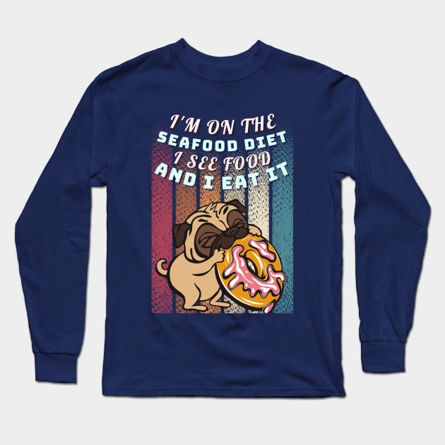 Pug Life: The Seafood Diet Long Sleeve T-Shirt by DaShirtXpert